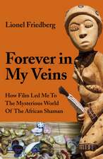 Forever in My Veins – How Film Led Me To The Mysterious World Of The African Shaman