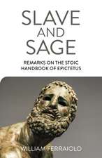 Slave and Sage: Remarks on the Stoic Handbook of Epictetus