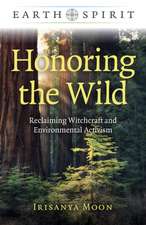 Earth Spirit: Honoring the Wild – Reclaiming Witchcraft and Environmental Activism