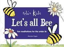 Relax Kids: Let`s all BEE – Fun meditations for the under 5s