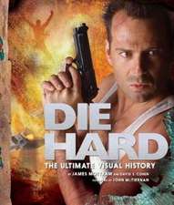 Mottram, J: Die Hard: The Ultimate Visual History