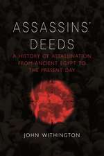 Assassins’ Deeds: A History of Assassination from Ancient Egypt to the Present Day