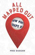 All Mapped Out: How Maps Shape Us