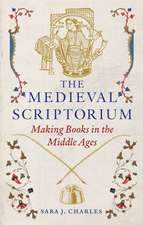 The Medieval Scriptorium: Making Books in the Middle Ages