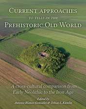 Current Approaches to Tells in the Prehistoric Old World