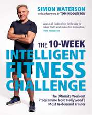 The 10-Week Intelligent Fitness Challenge (with a foreword by Tom Hiddleston)