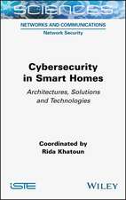 Cybersecurity in Smart Homes – Architectures, Solutions and Technologies