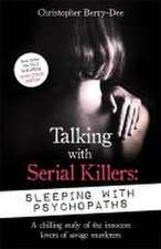 Berry-Dee, C: Talking with Serial Killers: Sleeping with Psy