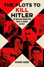 Dargie, R: The Plots to Kill Hitler