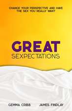 Great Sexpectations: Change Your Perspective and Have the Sex You Really Want