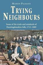 Trying Neighbours: Some of the trials and misdeeds of Huntingdonshire folk, 1712-1889