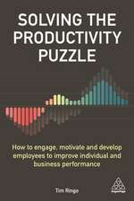 Solving the Productivity Puzzle – How to Engage, Motivate and Develop Employees to Improve Individual and Business Performance