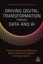 Driving Digital Transformation through Data and – A Practical Guide to Delivering Data Science and Machine Learning Products