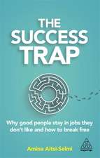 The Success Trap – Why Good People Stay in Jobs They Don′t Like and How to Break Free