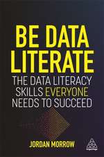 Be Data Literate – The Data Literacy Skills Everyone Needs To Succeed