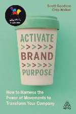 Activate Brand Purpose – How to Harness the Power of Movements to Transform Your Company