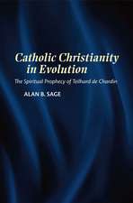 Catholic Christianity in Evolution – The Spiritual Prophecy of Teilhard de Chardin