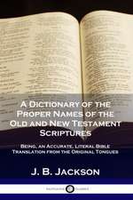 A Dictionary of the Proper Names of the Old and New Testament Scriptures