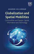 Globalization and Spatial Mobilities – Commodities and People, Capital, Information and Technology