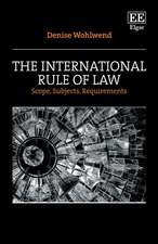 The International Rule of Law – Scope, Subjects, Requirements