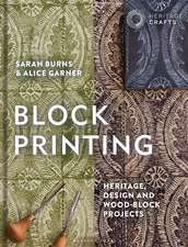 Block Printing: Heritage, Design and Wood-block Projects