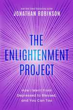 The Enlightenment Project: How I Went From Depressed to Blessed, and You Can Too