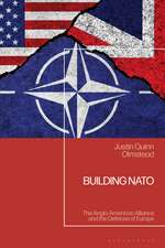Building NATO: The Anglo-American Alliance and the Defense of Europe