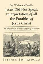 But Without a Parable Jesus Did Not Speak Interpretation of All the Parables of Jesus Christ