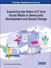 Examining the Roles of IT and Social Media in Democratic Development and Social Change