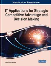 Handbook of Research on IT Applications for Strategic Competitive Advantage and Decision Making