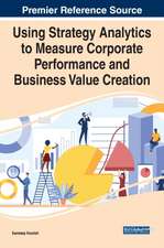 Using Strategy Analytics to Measure Corporate Performance and Business Value Creation