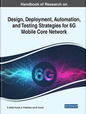 Handbook of Research on Design, Deployment, Automation, and Testing Strategies for 6G Mobile Core Network