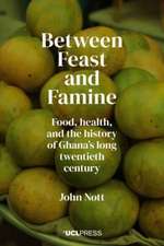 Between Feast and Famine: Food, health, and the history of Ghana’s long twentieth century