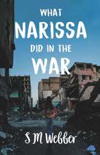 Webber, S: WHAT NARISSA DID IN THE WAR