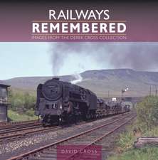 Railways Remembered: Images from the Derek Cross Collection