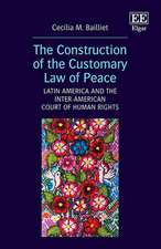 The Construction of the Customary Law of Peace – Latin America and the Inter–American Court of Human Rights