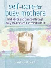 Self-care for Busy Mothers: Simple steps to find peace and balance