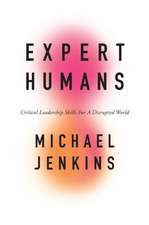 Expert Humans – Critical Leadership Skills for a Disrupted World