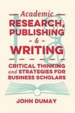 Academic Research, Publishing and Writing – Critical Thinking and Strategies for Business Scholars