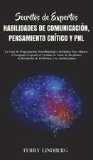 Secretos de Expertos - Habilidades de Comunicación, Pensamiento Crítico y PNL