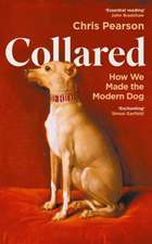 Collared: How We Made the Modern Dog