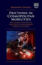 Frictions in Cosmopolitan Mobilities – The Ethics and Social Practices of Movement across Cultures