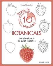 Draw in 10 Minutes: Botanicals