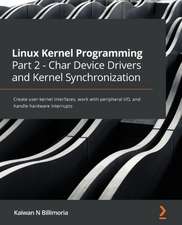 Linux Kernel Programming Part 2: Char Device Drivers and Kernel Synchronization: Create user-kernel interfaces, work with peripheral I/O, and handle