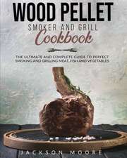 WOOD PELLET AND GRILL COOKBOOK