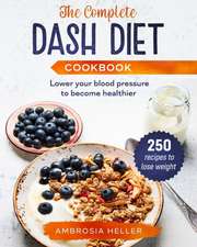 The Complete DASH Diet Cookbook