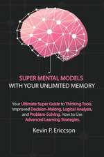 SUPER MENTAL MODELS WITH YOUR UNLIMITED MEMORY (3 BOOKS IN 1)