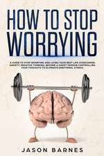 How to Stop Worrying