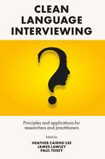 Clean Language Interviewing – Principles and Applications for Researchers and Practitioners