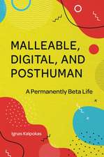 Malleable, Digital, and Posthuman – A Permanently Beta Life